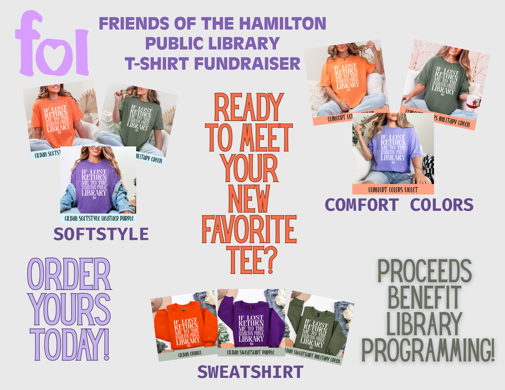 Friends of Hamilton Public Library T-Shirt Fundraiser. Ready to meet your new favorite tee? Softstyle, Comfort Colors, or Sweatshirt; Orange, Military Green, or Purple. Order Yours Today! Proceeds Benefit Library Programming!