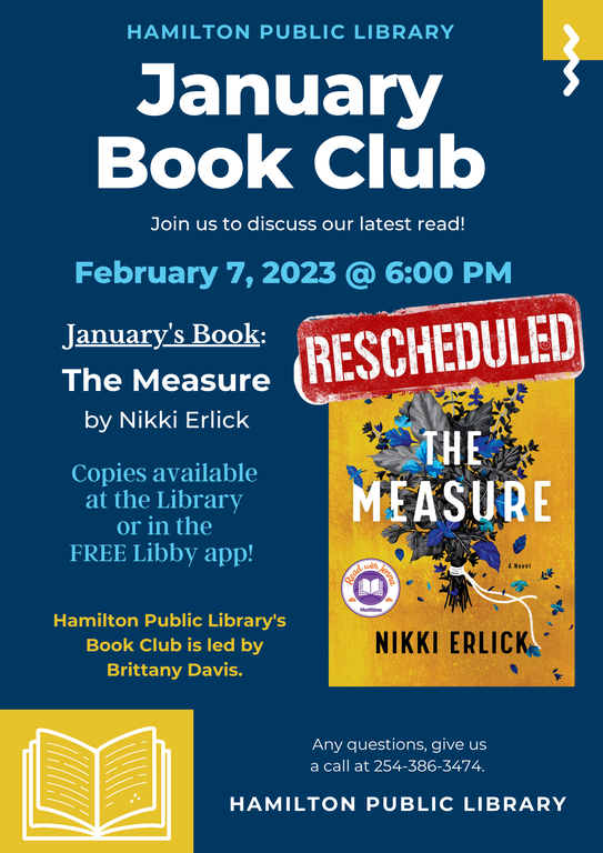 Hamilton Public Library. January Book Club. Join us to discuss our latest read! RESCHEDULED! February 7, 2023 @ 6 PM. January's Book: The Measure by Nikki Erlick. Digital copies available in the Libby app or at the Library. Hamilton Public Library's Book Club is led by Brittany Davis.