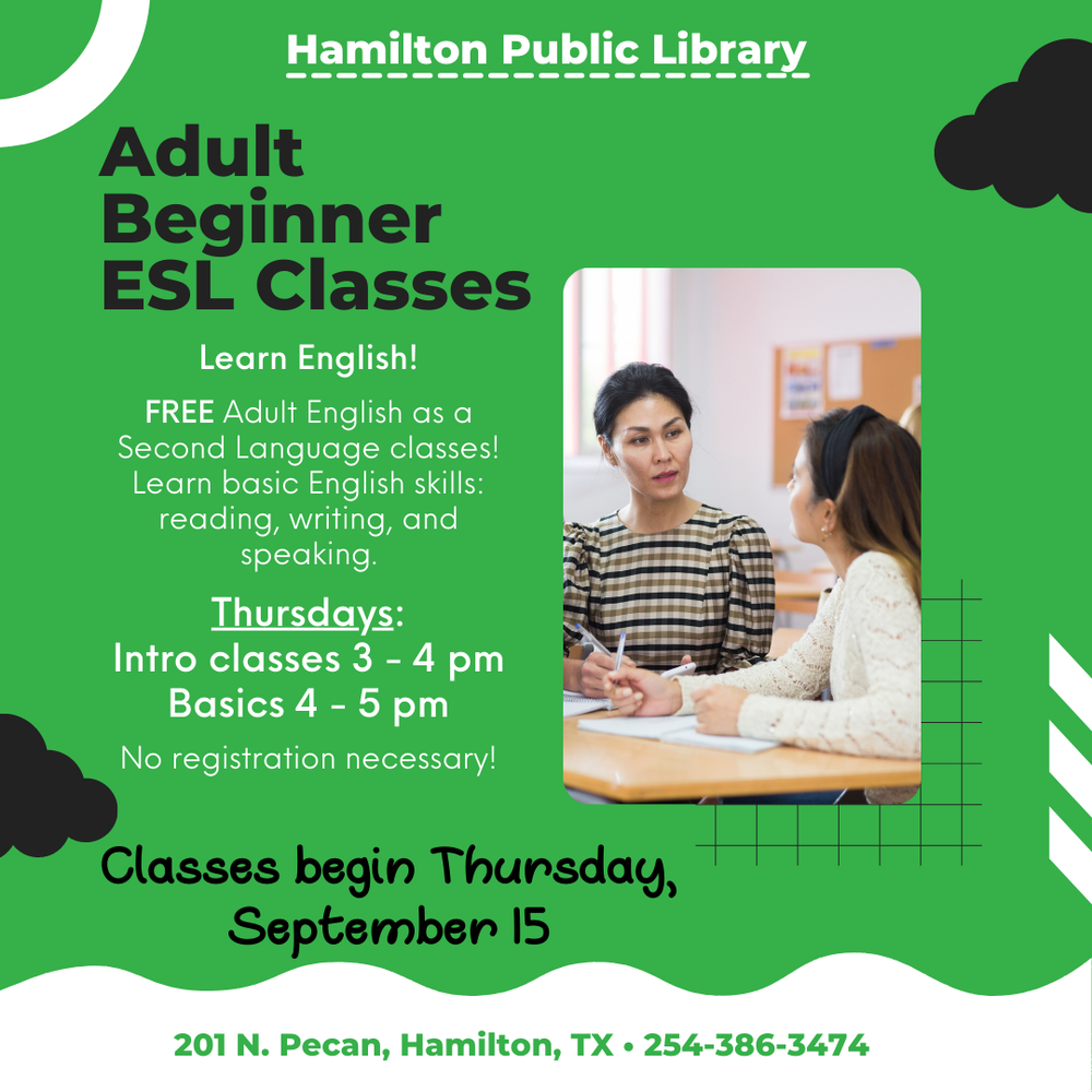 ESL Classes Adult Beginner ESL Classes. Learn English!  FREE Adult English as a Second Language classes! Learn basic English skills: reading, writing, and speaking.  Thursdays: Intro classes 3 - 4 pm Basics 4 - 5 pm  No registration necessary! Classes begin Thursday, September 15