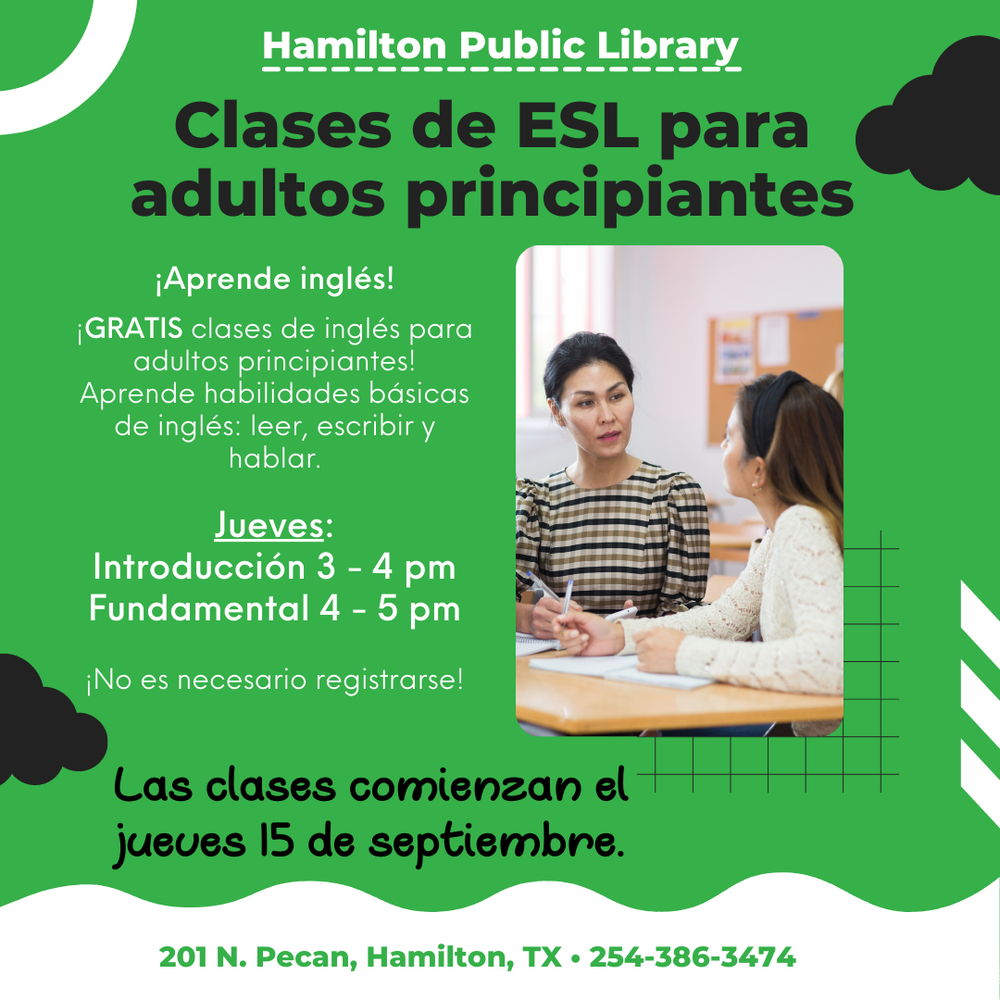 ESL Classes (Spanish) Clases de ESL para adultos principiantes. ¡Aprende inglés!  ¡GRATIS clases de inglés para adultos principiantes! Aprende habilidades básicas de inglés: leer, escribir y hablar.   Jueves: Introducción 3 - 4 pm Fundamental 4 - 5 pm   ¡No es necesario registrarse! Las clases comienzan el jueves 15 de septiembre.