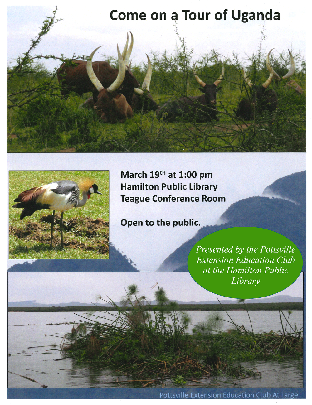 Come on a Tour of Uganda Come on a Tour of Uganda. March 19th at 1:00 PM. Hamilton Public Library. Teague Conference Room. Open to the public. Presented by the Pottsville Extension Education Club at the Hamilton Public Library