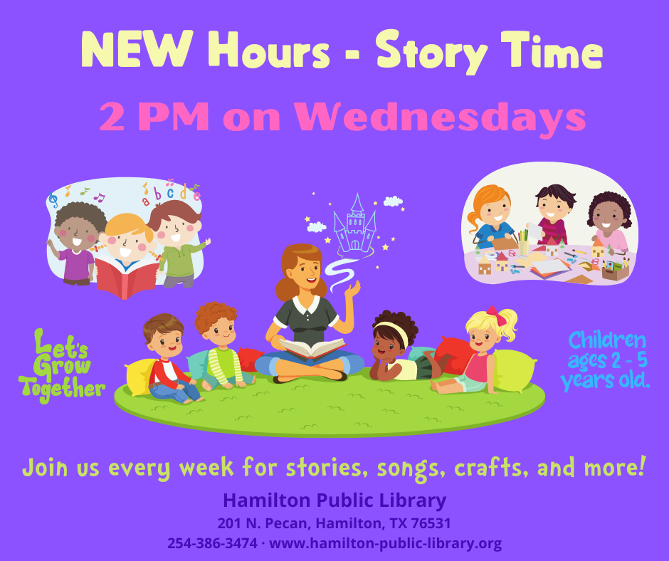 New Hours - Story Time  New Hours - Story Time 2 PM on Wednesdays. Join us every week for stories, songs, crafts, and more!
