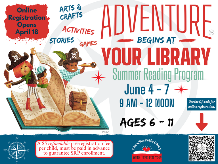 Adventure Begins at Your Library Summer Reading Program. June 4 – 7. 9 AM – 12 Noon. Ages 6 – 11. Arts & Crafts, Activities, Stories, Games. Online Registration Opens April 18. A $5 refundable pre-registration fee, per child, must be paid in advance to guarantee SRP enrollment. Use the QR code for online registration.