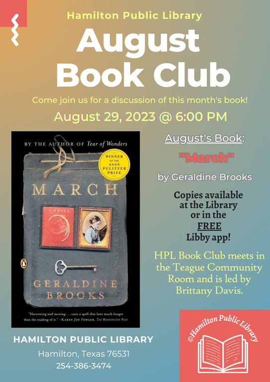 Come join us for a discussion of this month's book! August 29, 2023 @ 6:00 PM. August's book: March by Geraldine Brooks. Copies available at the Library or in the FREE Libby app! HPL Book Club meets in the Teague Community Room and is led by Brittany Davis.