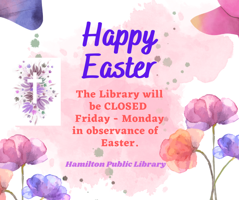 Happy Easter. The Library will be CLOSED Friday - Monday in observance of Easter.