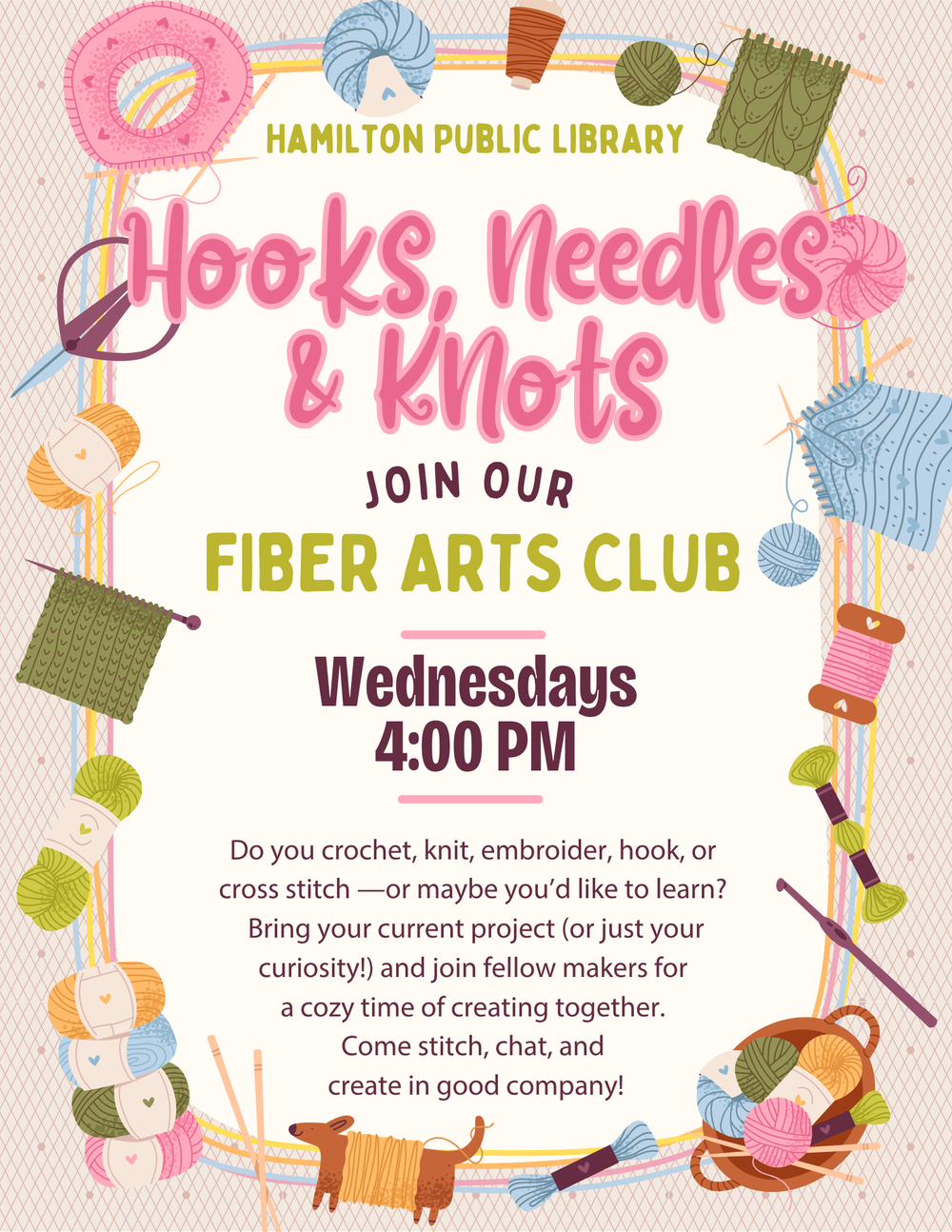 Hooks, Needles & Knots: Join our Fiber Arts Club. Wednesdays 4:00 PM. Do you crochet, knit, embroider, hook, or cross stitch--or maybe you'd like to learn? Bring your current project (or just your curiosity!) and join fellow makers for a cozy time of creating together. Come stitch, chat, and create in good company!