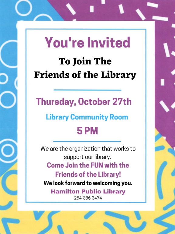You're Invited To Join The Friends of the Library. Thursday October 27th. Library Community Room. 5 PM. We are the organization that works to support our library. Come Join the FUN with the Friends of the Library! We look forward to welcoming you.