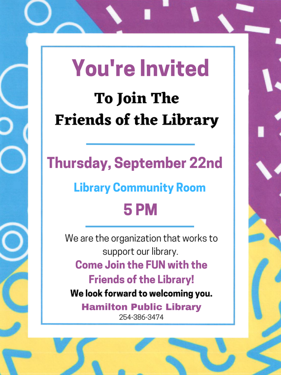 You're Invited To Join The Friends of the Library. Thursday September 22nd. Library Community Room. 5 PM. We are the organization that works to support our library. Come Join the FUN with the Friends of the Library! We look forward to welcoming you.