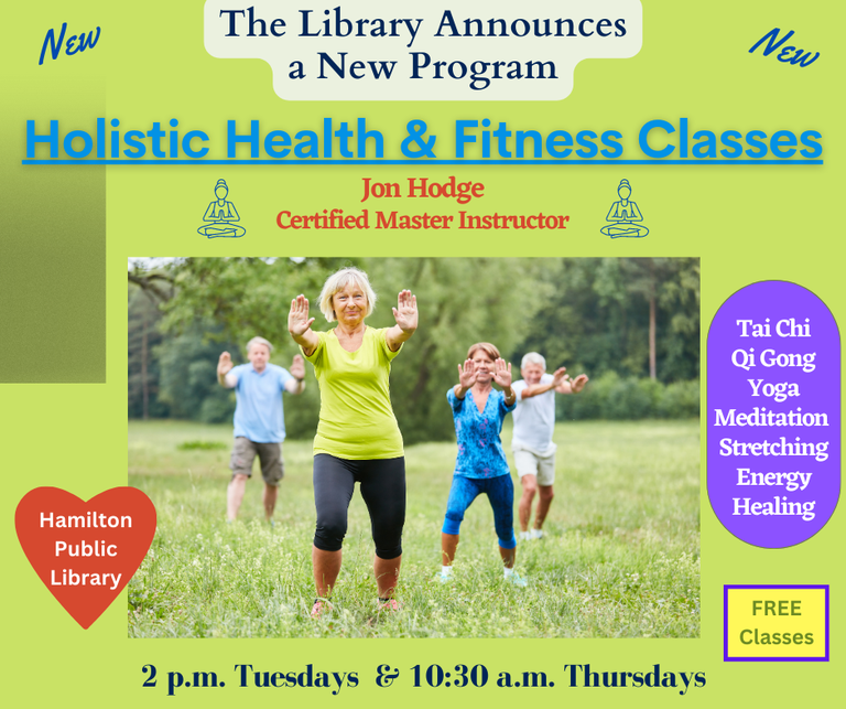 The Library Announces a New Program: Holistic Health & Fitness Classes. Jon Hodge. Certified Master Instructor. Tai Chi, Qi Gong, Yoga Meditation. Stretching, Energy Healing. FREE Classes. 2 p.m. Tuesdays & 10:30 a.m. Thursdays