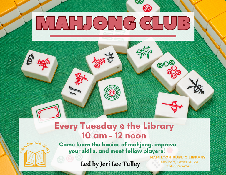 Mahjong Club. Every Tuesday @ the Library. 10 am – 12 noon. Come learn the basics of mahjong, improve your skills, and meet fellow players! Led by Jeri Lee Tulley.