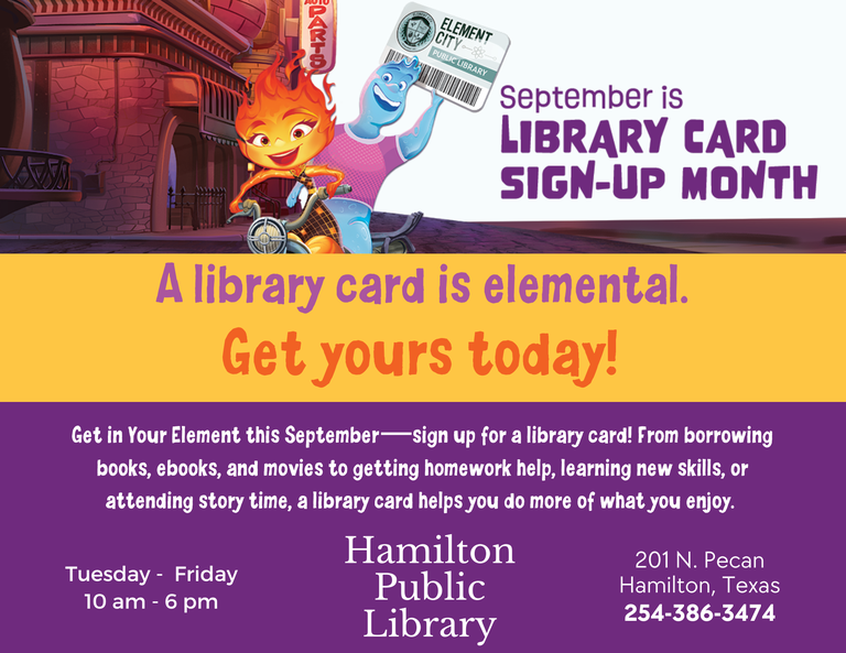 September is Library Card Sign-Up Month. A library card is elemental. Get yours today! Get in Your Element this September-----sign up for a library card! From borrowing books, ebooks, and movies to getting homework help, learning new skills, or attending story time, a library card helps you do more of what you enjoy.